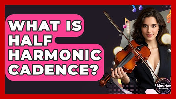 What Is Half Harmonic Cadence? - The Musician Encyclopedia