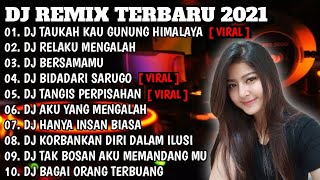 DJ SLOW 2021 NONSTOP - TAHUKAH KAU GUNUNG | DJ RELAKU MENGALAH | BERSAMAMU SAMPAI MATI