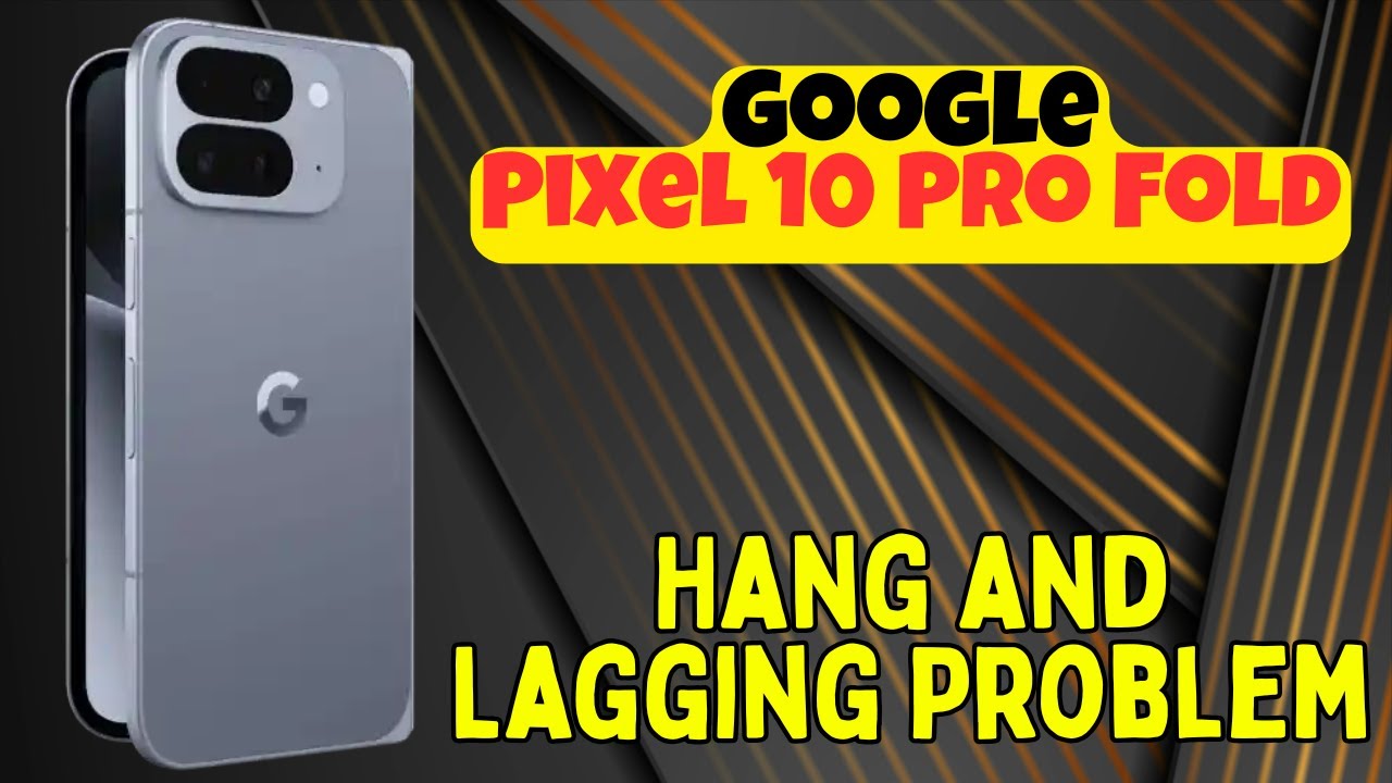 Проблема с зависанием и задержкой работы Google Pixel 10 Pro Fold | Как устранить проблемы с зави...