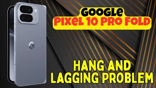 Google Pixel 10 Pro Fold Hang and Lagging Problem | How to Fix Hanging & Lagging Issues