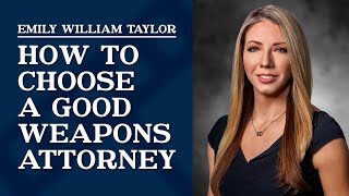 How to Choose a Good Weapons Attorney | Emily William Taylor