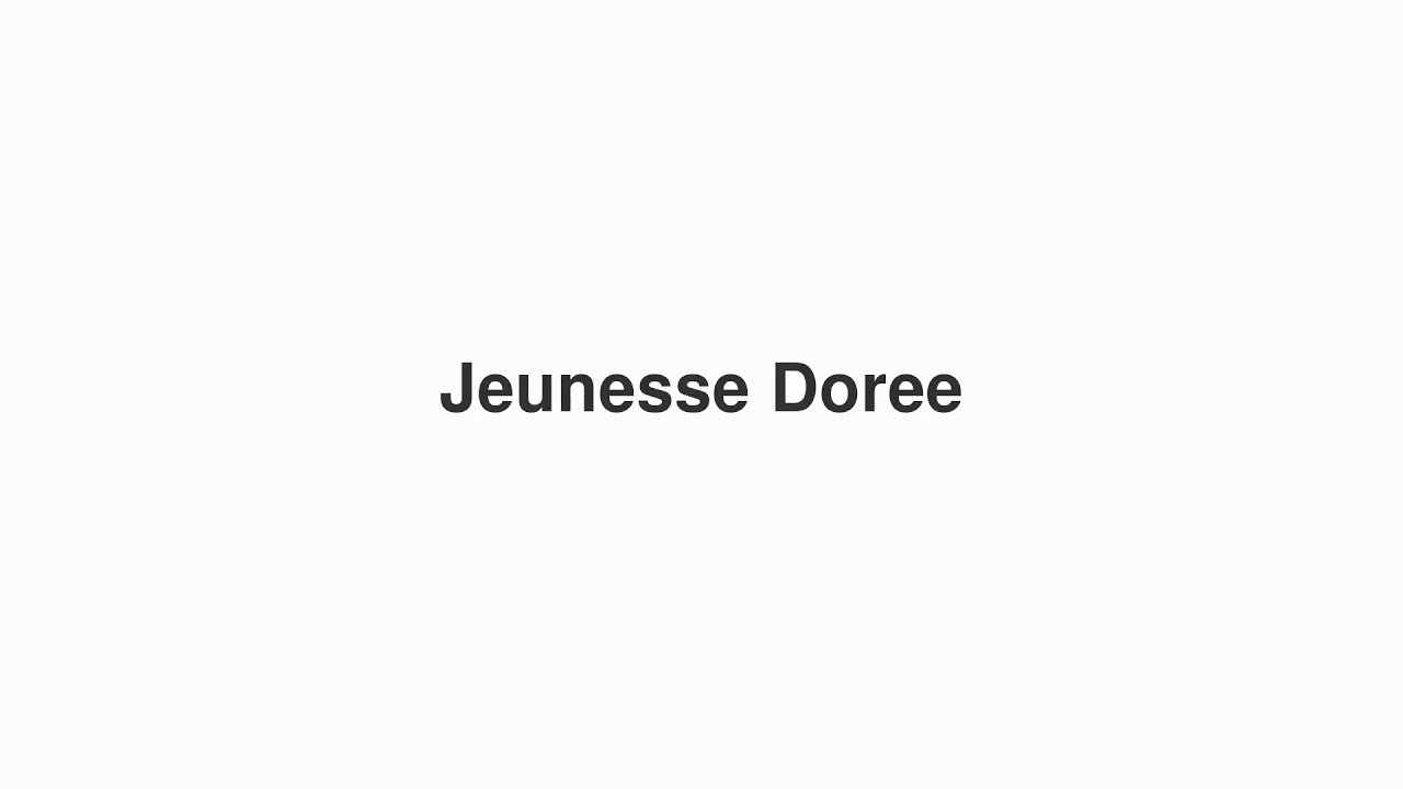 How to Pronounce "Jeunesse Doree"