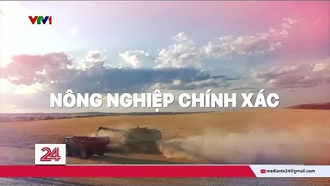 TIÊU ĐIỂM : Nông nghiệp chính xác | VTV24