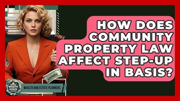 How Does Community Property Law Affect Step-up In Basis? - Wealth and Estate Planners