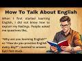 How To Talk About English || Graded Reader || Improve Your English || Listen And Practice #subscribe