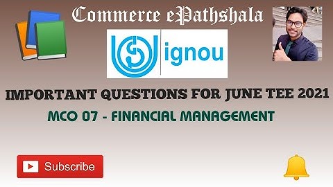 IMPORTANT QUESTIONS FOR JUNE TEE 2021- IGNOU : MCO 07 - FINANCIAL MANAGEMENT