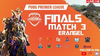 PPL OPEN Tournament I FINALS MATCH 3 I ERANGEL!!