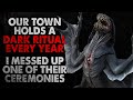 &quot;Our town holds a dark ritual every year. I messed up one of their ceremonies&quot; Creepypasta