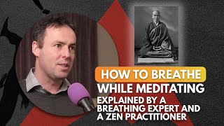 How to Breathe While Meditating  With a Breathing Expert and a Zen Practitioner