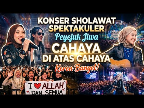 Konser Sholawat Spektakuler Penyejuk Jiwa - Cahaya Di Atas Cahaya