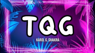 KAROL G, SHAKIRA - TQG (Letra/Lyrics)