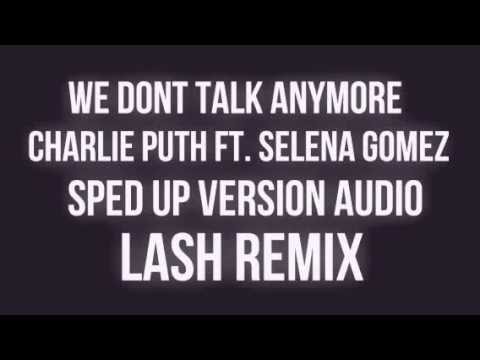 WE DONT TALK ANYMORE - CHARLIE PUTH FT. SELENA GOMEZ. LASH REMIX SPED UP VERSION