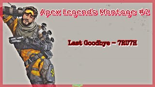 Apex Legends Montage #2 | Last Goodbye - 7RU7H