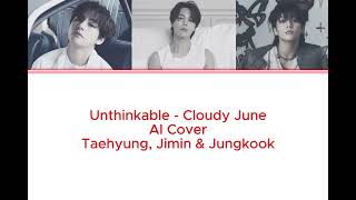 Unthinkable - Cloudy June Ai Cover Jungkook, Taehyung, Jimin