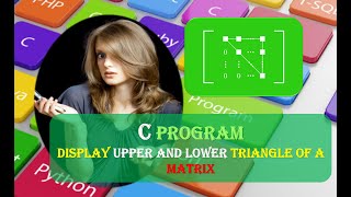 Display Upper and Lower Triangle of a Matrix C Program