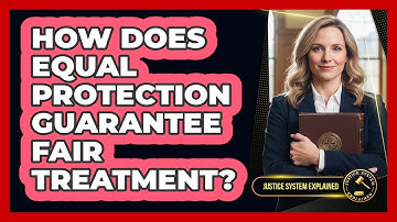 How Does Equal Protection Guarantee Fair Treatment?