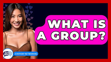 What Is A Group? - Everyday-Networking