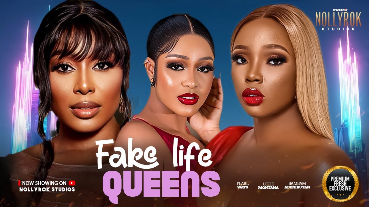 FAKE LIFE QUEENS (PEARL WATS UCHE MONTANA BAMBAM OLAWUNMI) - Nigerian Movies 2025 Latest Full Movies