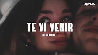 Sin Bandera - Te Vi Venir (Letra)