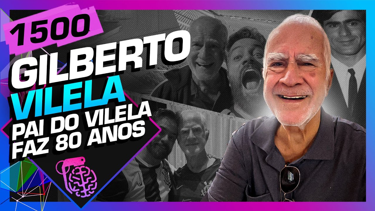 GILBERTO VILELA - PAI DO VILELA COMPLETA 80 ANOS - Inteligência Ltda. Podcast #1500