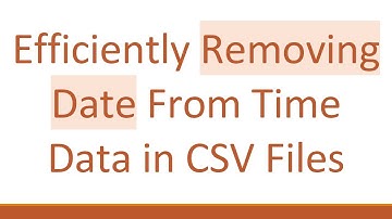 Efficiently Removing Date From Time Data in CSV Files