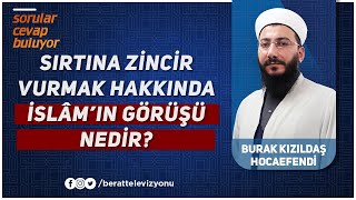 İran Ve Küfe'de Sırtlarına Zincir Vurarak Kendilerine Eziyet Verenler Hakkında İslâm'ın Görüşü Nedir