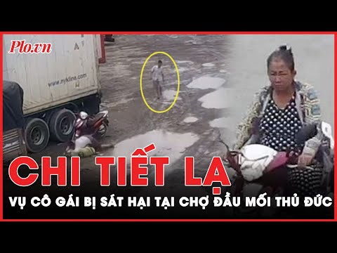 Chi tiết lạ khiến cô gái chết oan uổng tại chợ đầu mối Thủ Đức | Tin nóng PLO