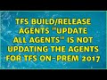 TFS build/release agents "update all agents" is not updating the agents for TFS on-prem 2017