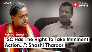 Arvind Kejriwal Arrest: Shashi Tharoor Urges SC's Intervention Following Arrest of Kejriwal By ED