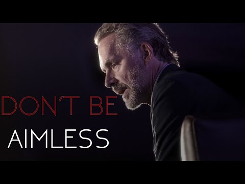 DON'T BE AIMLESS - Jordan Peterson