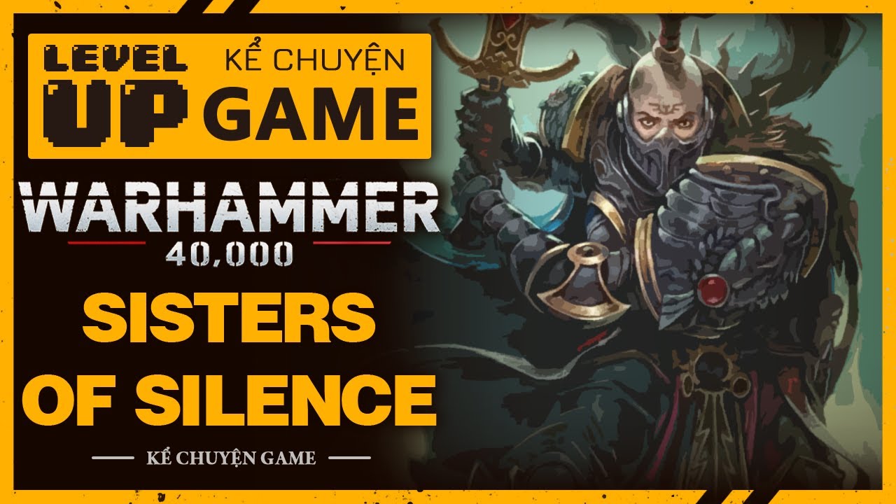 Nguồn Gốc & Sức Mạnh Của Các SISTERS OF SILENCE trong WARHAMMER 40,000 | #KeChuyenGame