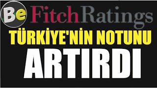 Fitch Türkiyennin Kredi Notunu Beklentilerin Üstünde Artırdı.