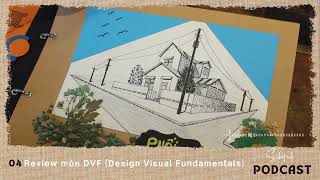 PODCAST -CHIA SẺ KIẾN THỨC ĐỒ HỌA -04 -Review môn DVF (Design Visual Fundamentals)| Schepub Handmade