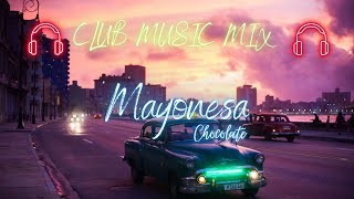 Mayonesa - Chocolate | Remix 🎧 CLUB MUSIC MIX 🎧