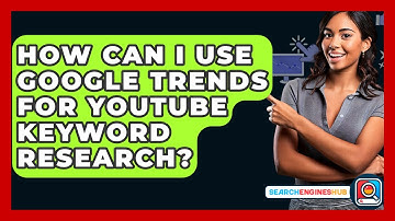 How Can I Use Google Trends For YouTube Keyword Research? - SearchEnginesHub.com