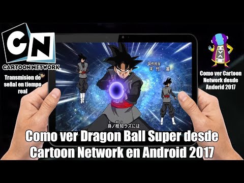Como Ver DRAGON BALL SUPER Desde CARTOON NETWORK En Android 2017 (ESPAÑOL LATINO)