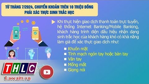 Từ tháng 7/2024, chuyển khoản trên 10 triệu đồng phải xác thực sinh trắc học | THLC