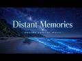 Distant Memories Dreamy Ambient Music 