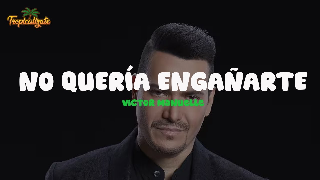 Víctor Manuelle - No Quería Engañarte (Letra)