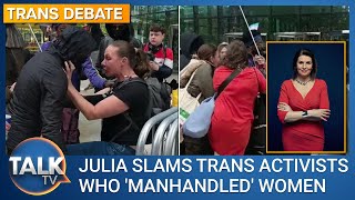 Julia Hartley-Brewer slams male trans activists who manhandled women