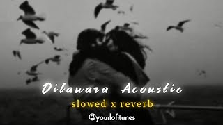 Dilawara Acoustic || Ft. @PropheCProductions Ezu, @yourlofitunes || slowed x reverb @tseries.