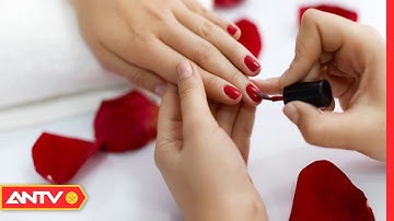 Tác hại kinh hoàng của việc sơn móng tay sẽ khiến bạn thay đổi thói quen làm đẹp | SKMN | ANTV