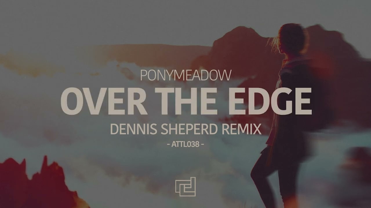 Ponymeadow - Over The Edge (Dennis Sheperd Remix)