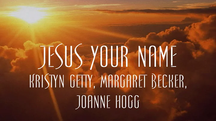 Jesus Your Name - Kristyn Getty, Margaret Becker, ...