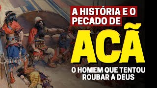 O PECADO DE ACÃ: QUEM FOI ACÃ NA BÍBLIA E QUAL FOI O SEU PECADO?