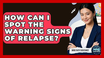 How Can I Spot The Warning Signs Of Relapse? - Mind Over Substance