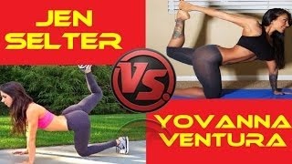 Jen Selter Vs Yovanna Ventura Jen Selter Workout