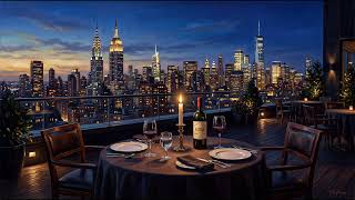 Dinner in New York City, USA | Luxury Rooftop Restaurant Music (1 Hour) • Vol. 2