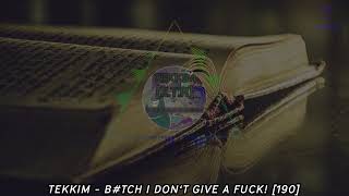 TEKKIM - B#TCH I DON‘T GIVE A F*CK! [190] | HARDTEKK | [HD]