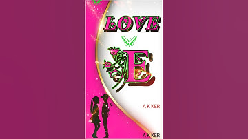 E name love status video🌹whatsapp status 🌹 status video🌹E name status 🌹 #2024 #AKKER
